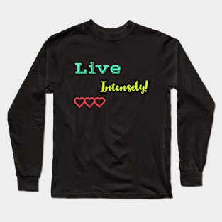 live intensely! Long Sleeve T-Shirt